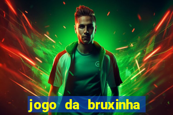 jogo da bruxinha que ganha dinheiro